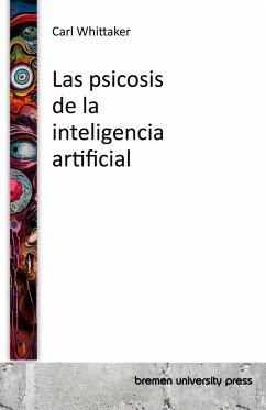 Las psicosis de la inteligencia artificial - Whittaker, Carl