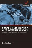 ZROZUMIENIE KULTURY GIER KOMPUTEROWYCH