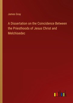 A Dissertation on the Coincidence Between the Priesthoods of Jesus Christ and Melchisedec