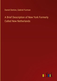 A Brief Description of New York Formerly Called New Netherlands