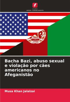 Bacha Bazi, abuso sexual e violação por cães americanos no Afeganistão - Jalalzai, Musa Khan