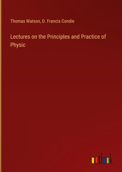 Lectures on the Principles and Practice of Physic - Watson, Thomas; Condie, D. Francis