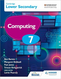 Cambridge Lower Secondary Computing 7 Student's Book - Barnes, Ben; Debbadi, Margaret; Jones, Pam; Kirkpatrick, Tristan