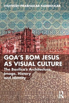 Goa's Bom Jesus as Visual Culture Cover Goa's Bom Jesus as Visual Culture