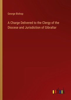 A Charge Delivered to the Clergy of the Diocese and Jurisdiction of Gibraltar - Bishop, George