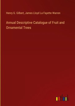 Annual Descriptive Catalogue of Fruit and Ornamental Trees - Gilbert, Henry G.; Warren, James Lloyd La Fayette
