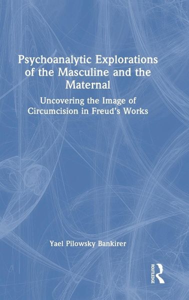 Psychoanalytic Explorations of the Masculine and the Maternal Psychoanalytic Explorations of the Masculine and the Maternal