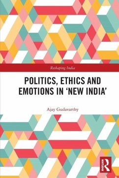 Politics, Ethics and Emotions in 'New India' - Gudavarthy, Ajay