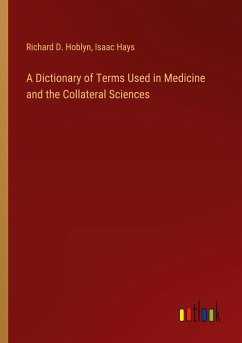 A Dictionary of Terms Used in Medicine and the Collateral Sciences