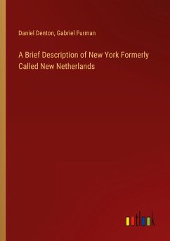 A Brief Description of New York Formerly Called New Netherlands - Denton, Daniel; Furman, Gabriel