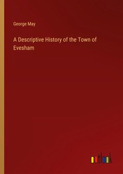 A Descriptive History of the Town of Evesham - May, George