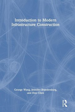 Introduction to Modern Infrastructure Construction - Wang, George; Chen, Don; Brandenburg, Jennifer