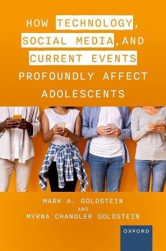 How Technology, Social Media, and Current Events Profoundly Affect Adolescents - Goldstein M D, Mark A; Chandler Goldstein, Myrna