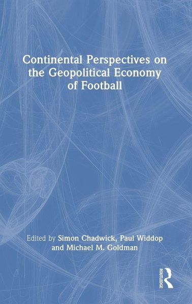 Continental Perspectives on the Geopolitical Economy of Football Continental Perspectives on the Geopolitical Economy of Football