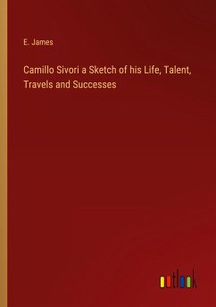 Camillo Sivori a Sketch of his Life, Talent, Travels and Successes