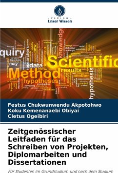 Zeitgenössischer Leitfaden für das Schreiben von Projekten, Diplomarbeiten und Dissertationen - Akpotohwo, Festus Chukwunwendu;Obiyai, Koku Kemenanaebi;Ogeibiri, Cletus