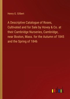 A Descriptive Catalogue of Roses, Cultivated and for Sale by Hovey & Co. at their Cambridge Nurseries, Cambridge, near Boston, Mass. for the Autumn of 1845 and the Spring of 1846