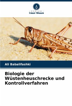 Biologie der Wüstenheuschrecke und Kontrollverfahren - Babalifashki, Ali