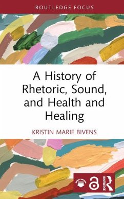 A History of Rhetoric, Sound, and Health and Healing - Bivens, Kristin Marie