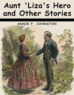 Aunt 'Liza's Hero and Other Stories - Annie F. Johnston