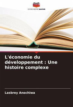 L'économie du développement : Une histoire complexe - Anochiwa, Lasbrey