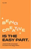 Being Creative Is the Easy Part Being Creative Is the Easy Part