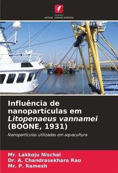 Influência de nanopartículas em Litopenaeus vannamei (BOONE, 1931) - Nischal, Mr. Lakkoju;Rao, Dr. A. Chandrasekhara;Ramesh, Mr. P.