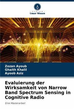 Evaluierung der Wirksamkeit von Narrow Band Spectrum Sensing in Cognitive Radio - Ayoub, Zozan;Khalil, Ghaith;Aziz, Ayoob