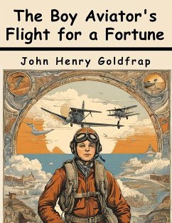 The Boy Aviator's Flight for a Fortune - John Henry Goldfrap