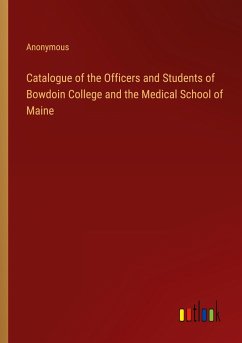 Catalogue of the Officers and Students of Bowdoin College and the Medical School of Maine