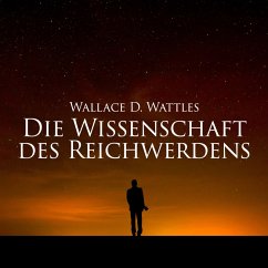 Die Wissenschaft des Reichwerdens (MP3-Download) - Wattles, Wallace D.