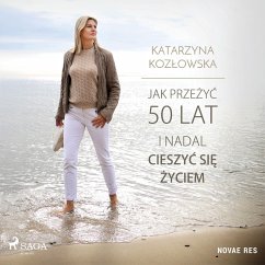 Jak przeżyć 50 lat i nadal cieszyć się życiem (MP3-Download) - Kozłowska, Katarzyna