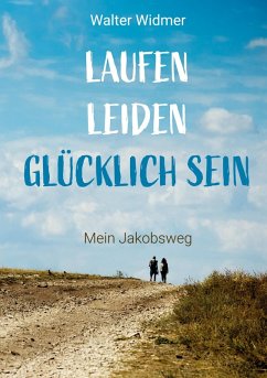 Laufen. Leiden. Glücklich sein Laufen. Leiden. Glücklich sein