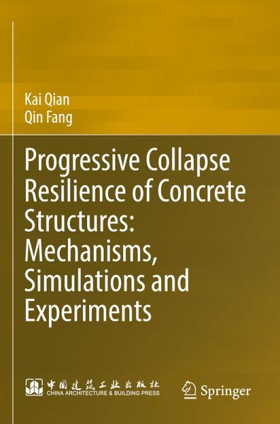 Progressive Collapse Resilience of Concrete Structures: Mechanisms, Simulations and Experiments Progressive Collapse Resilience of Concrete Structures: Mechanisms, Simulations and Experiments