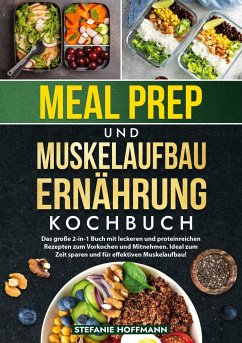 Meal Prep und Muskelaufbau Ernährung Kochbuch - Hoffmann, Stefanie