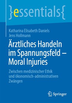 Ärztliches Handeln im Spannungsfeld - Moral Injuries (eBook, PDF) - Daniels, Katharina Elisabeth; Hollmann, Jens