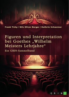 Figuren und Interpretation bei Goethes „Wilhelm Meisters Lehrjahre“ (eBook, PDF) - Tichy, Frank; Berger, Nils Oliver; Schweizer, Kathrin