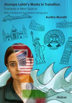 Jhumpa Lahiri's Works in Transition: Towards a New Space (eBook, PDF) - Munshi, Auritra