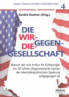 Die Wir-gegen-die-Gesellschaft: Warum der von Arthur M. Schlesinger vor 30 Jahren diagnostizierte Samen der identitätspolitischen Spaltung aufgegangen ist (eBook, PDF)