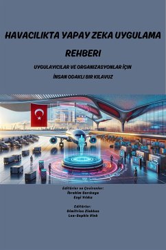 HAVACILIKTA YAPAY ZEKA UYGULAMA REHBERİ (eBook, ePUB) - Flores, Abner; Pechlivanis, Konstantinos; Vink, Lea-Sophie; Ziakkas, Dimitrios