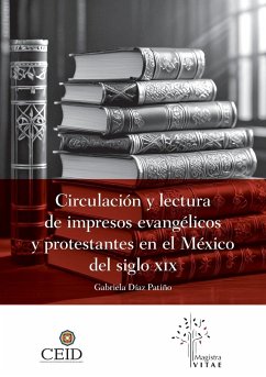 Circulación y lectura de impresos evangélicos y protestantes en el México del siglo XIX - Díaz Patiño, Gabriela