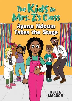 Ayana Ndoum Takes the Stage (the Kids in Mrs. Z's Class #6) - Magoon, Kekla