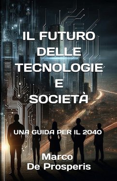 IL FUTURO DELLE TECNOLOGIE E SOCIETÀ - de Prosperis, Marco