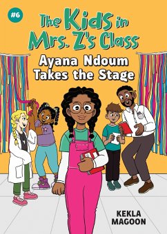 Ayana Ndoum Takes the Stage (the Kids in Mrs. Z's Class #6) - Magoon, Kekla