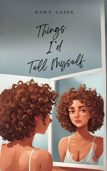 Things I'd Tell Myself Things I'd Tell Myself