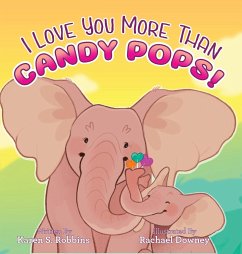 I Love You More Than Candy Pops! - Robbins, Karen S