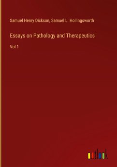 Essays on Pathology and Therapeutics - Dickson, Samuel Henry; Hollingsworth, Samuel L.