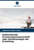 Aufstrebende Erziehungswissenschaft oder Epistemologie der Erziehung