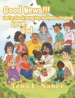 Cover Good News!!! You're Stuck Being My Authentic Original ..... Love, God