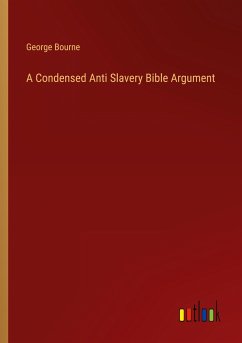 A Condensed Anti Slavery Bible Argument - Bourne, George